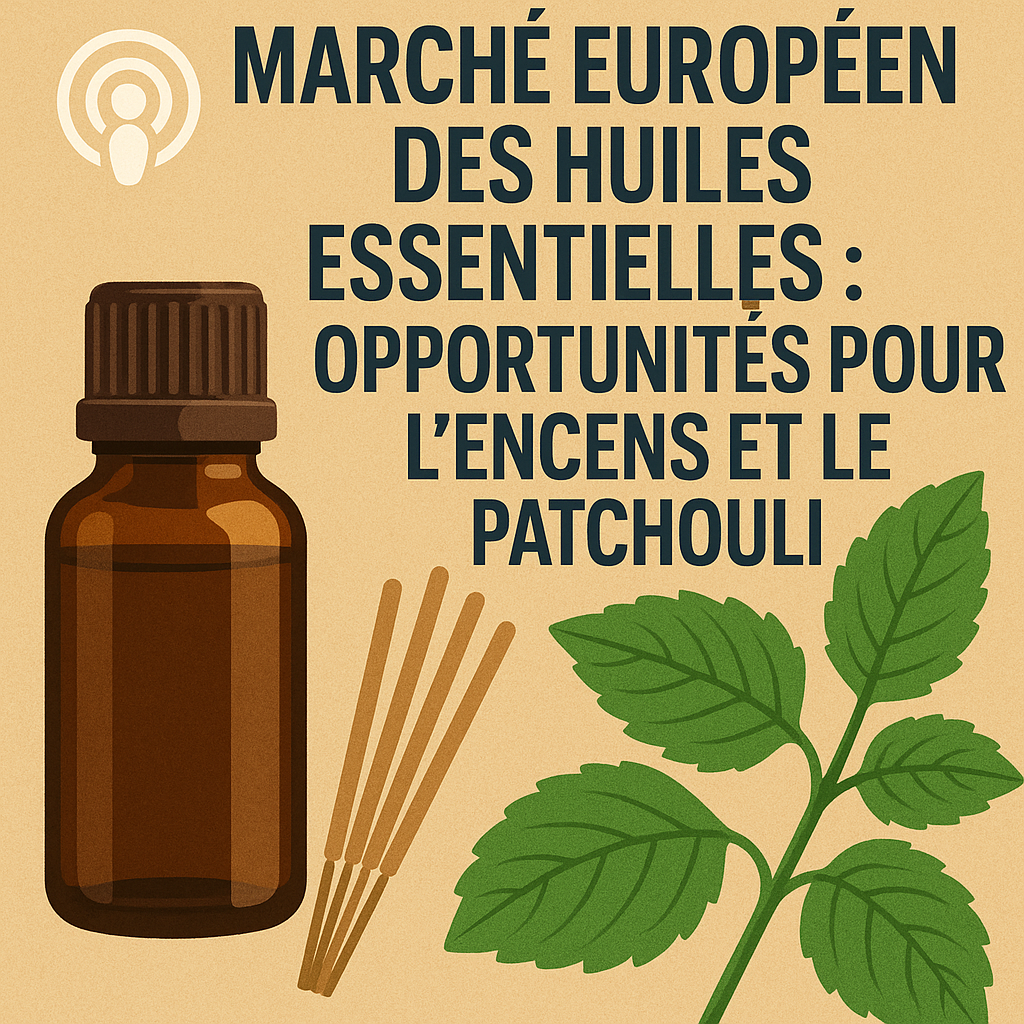 Marché européen des huiles essentielles : opportunités pour l'encens et le patchouli